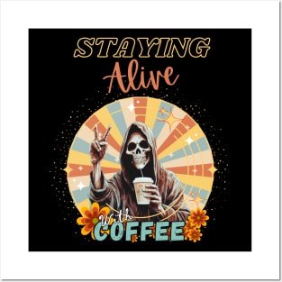 Staying Alive With Coffee Posters and Art